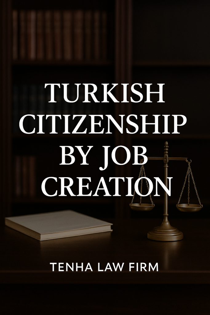 Turkish citizenship by job creation – legal desk with scales of justice in dark office | TENHA LAW FIRM